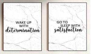 Wake up with determination and go to sleep with satisfaction