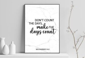 Don't count the days, make the days count