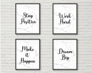 Stay positive, Work hard, Make it happen, Dream big