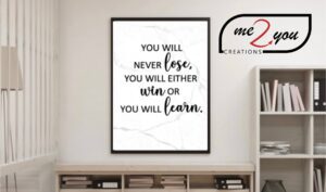 You will never lose, you will either win or you will learn