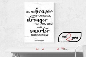 You are braver than you believe, stronger than you seem and smarter than you think