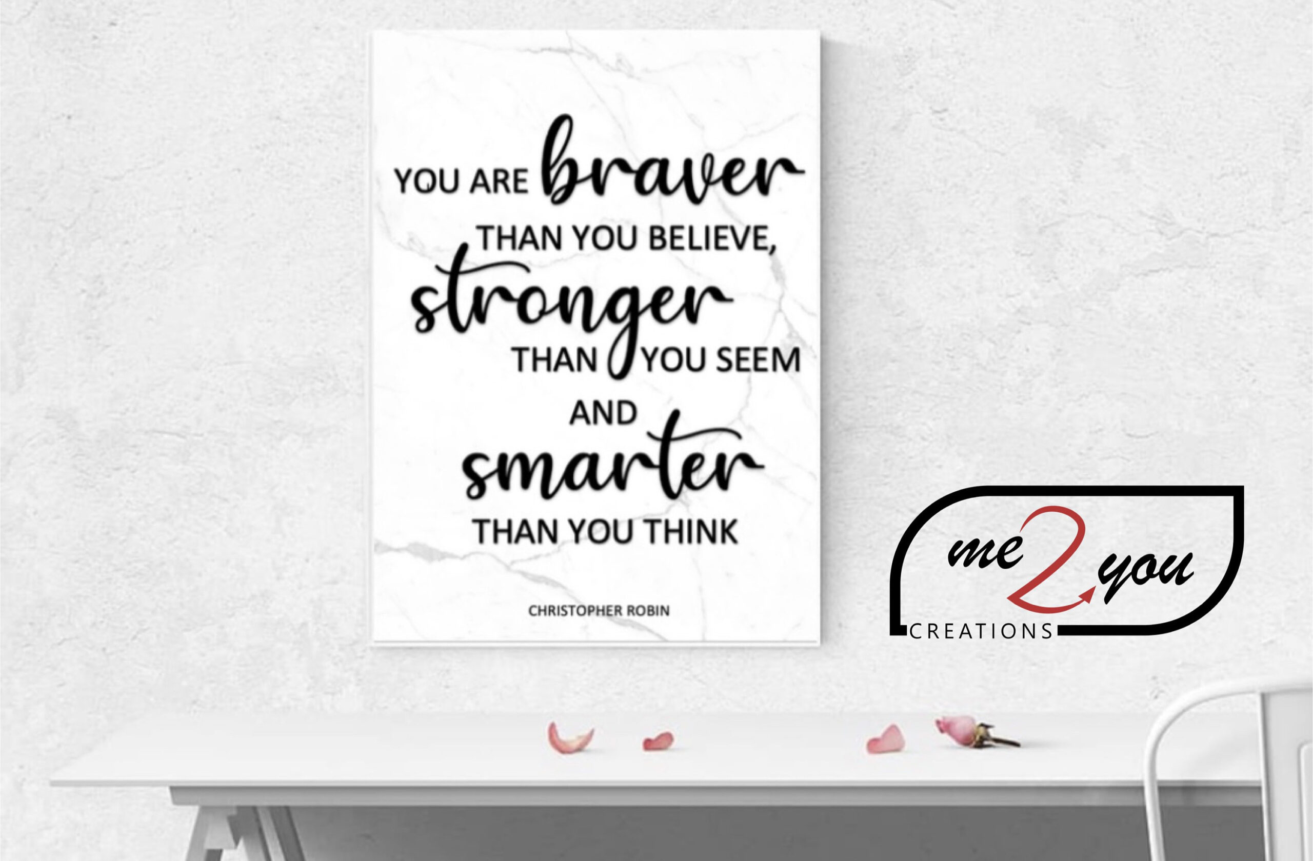You are braver than you believe, stronger than you seem and smarter than you think