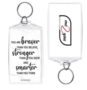 You are braver than you believe, stronger than you seem and smarter than you think