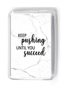 Keep pushing until you succeed