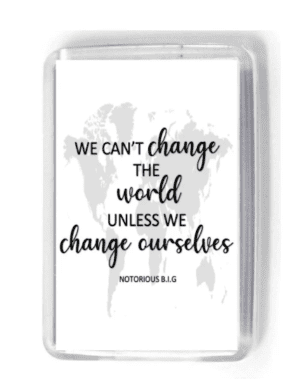 We cant change the world unless we change ourselves