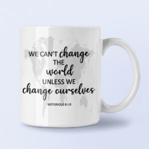 We cant change the world, unless we change ourselves