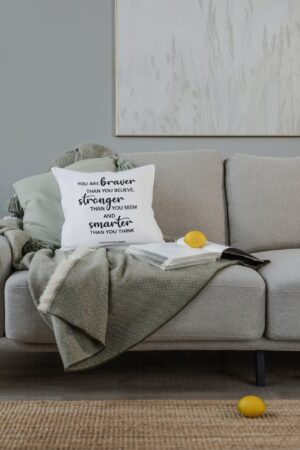 You are braver than you believe, stronger than you seem and smarter than you think