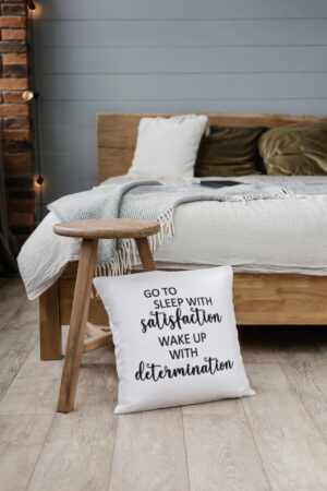 Wake up with determination and go to sleep with satisfaction